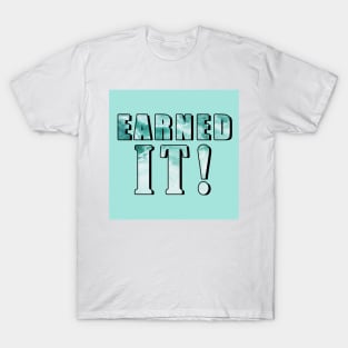 Earned It T-Shirt